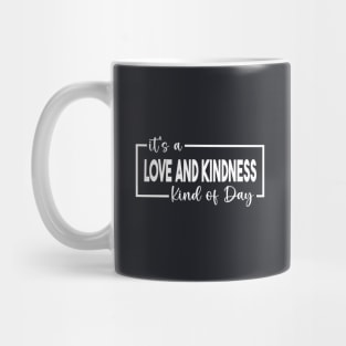 It's A Love And Kindness Kind of Day Mug